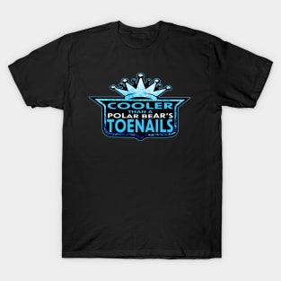 COOLER THEN A POLAR BEAR'S TOENAILS T-Shirt